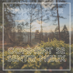 (005) – Comment se sentir mieux