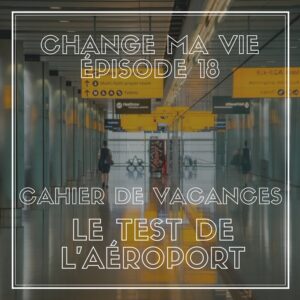 (018) Cahier de vacances : Le Test de l’aéroport