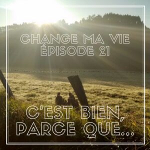 (021) C’est bien, parce que…