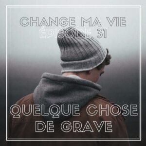 (031) Quelque chose de grave