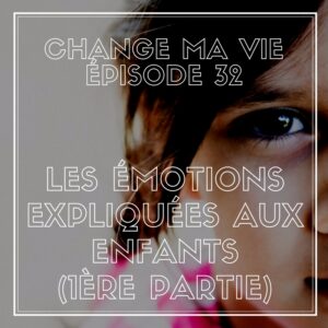 (032) Les Émotions expliquées aux enfants (1ère partie)