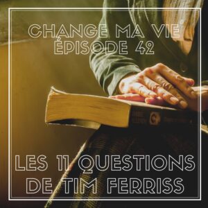 (042) Les 11 Questions de Tim Ferriss