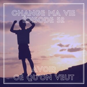 (052) Avoir ce qu’on veut