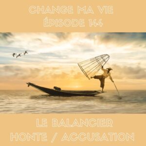 (144) Le balancier honte/accusation