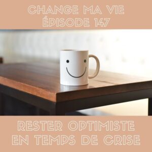 (147) Rester optimiste en temps de crise