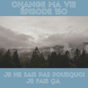 (150) Je ne sais pas pourquoi je fais ça