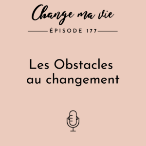 (177) Les Obstacles au changement