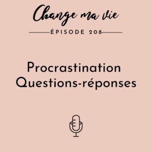 (208) Procrastination  : questions-réponses