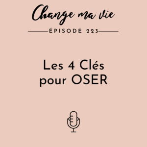 (223) Les 4 Clés pour OSER