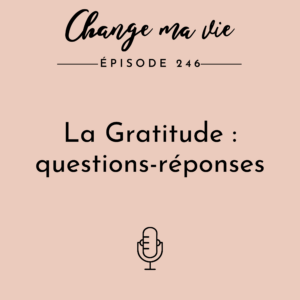 (246) La Gratitude : questions-réponses