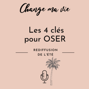 Les 4 Clés pour OSER (Rediffusion)