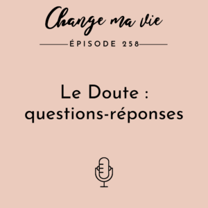 (258) Le Doute : questions-réponses