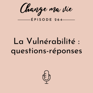 (264) La Vulnérabilité : questions-réponses
