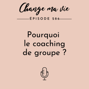 (286) Pourquoi le coaching de groupe ?