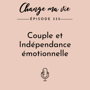 (335) Couple et Indépendance émotionnelle