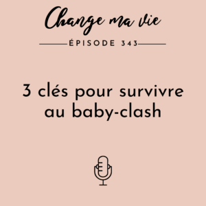 (343) 3 clés pour survivre au baby-clash