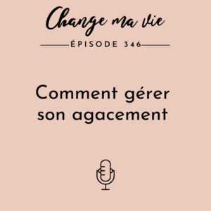 (346) Comment gérer son agacement