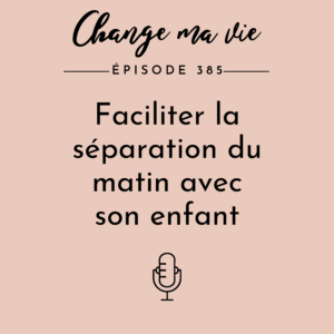 (385) Faciliter la séparation du matin avec son enfant