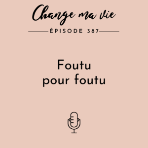 (387) Foutu pour foutu