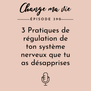 (390) 3 pratiques puissantes de régulation qu’on a DÉSAPPRISES