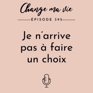 (395) Je n’arrive pas à faire un choix