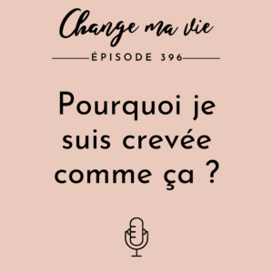 (396) Pourquoi je suis crevée comme ça ?