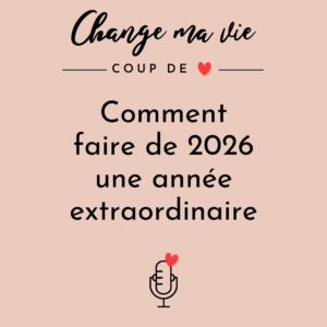 Comment faire de 2026 une année extraordinaire ?- Épisode culte ✨