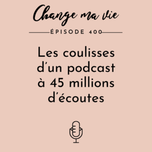 (400) Les Coulisses d’un podcast à 45 millions d’écoutes