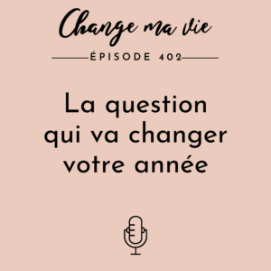 (402) La question qui va changer votre année