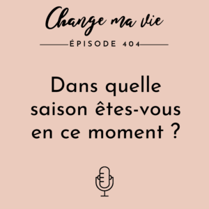 (404) Dans quelle saison &ecirc;tes-vous en ce moment&nbsp;?