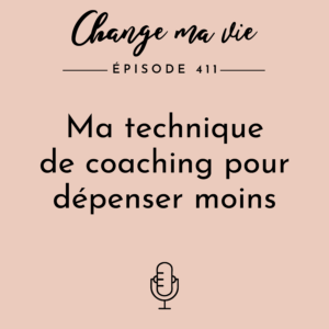 (411) Ma technique de coaching pour dépenser moins