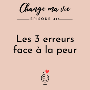(415) Les 3 erreurs face à la peur