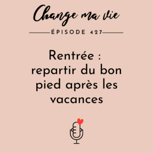 (427) Rentrée : repartir du bon pied après les vacances