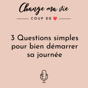 3 Questions simples pour bien démarrer sa journée